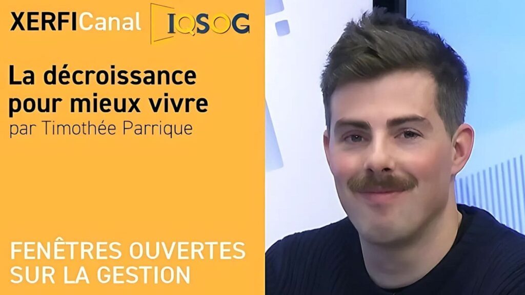 Intervention de Timothée PARRIQUE sur "La décroissance pour mieux vivre" ©Xerfi Canal